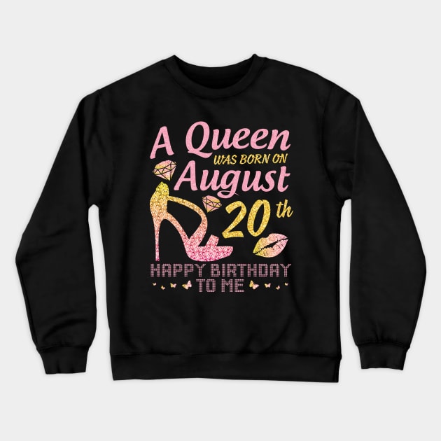 A Queen Was Born On August 20th Happy Birthday To Me Nana Mommy Mama Aunt Sister Wife Daughter Niece Crewneck Sweatshirt by joandraelliot